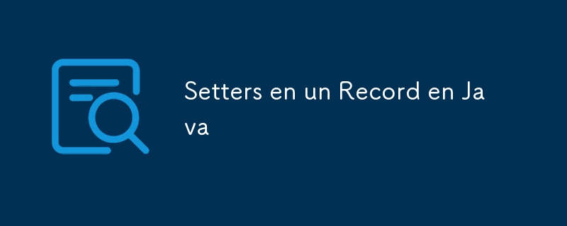 Setters en un Record en Java