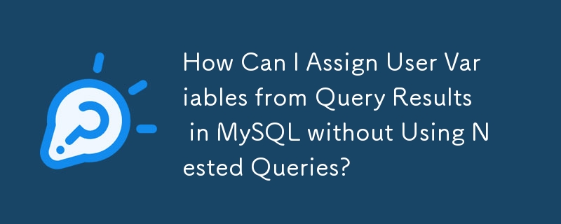 How Can I Assign User Variables from Query Results in MySQL without Using Nested Queries? 
