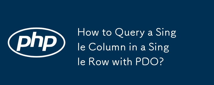 How to Query a Single Column in a Single Row with PDO?