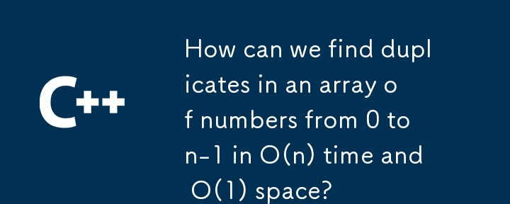 How can we find duplicates in an array of numbers from 0 to n-1 in O(n) time and O(1) space? 
