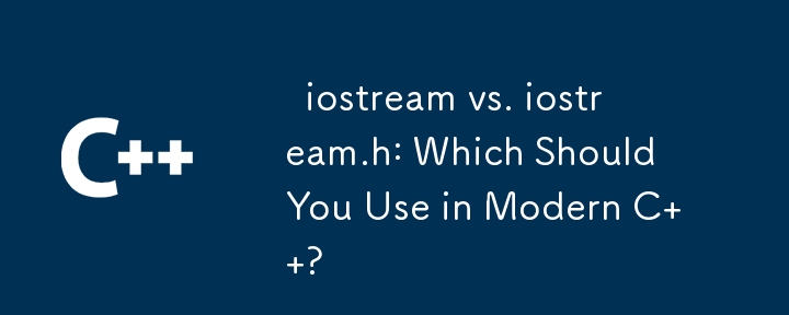   iostream vs. iostream.h: Which Should You Use in Modern C  ? 
