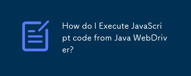 How do I Execute JavaScript code from Java WebDriver? 
