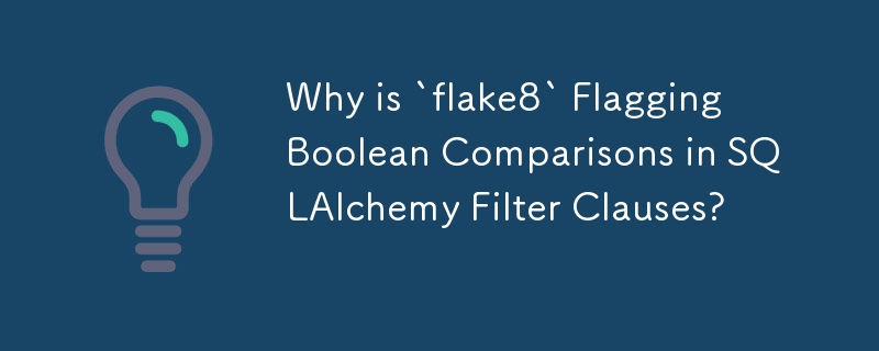 Why is `flake8` Flagging Boolean Comparisons in SQLAlchemy Filter Clauses? 
