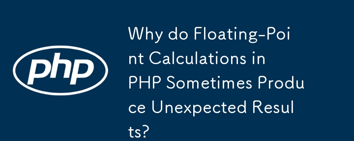 Why do Floating-Point Calculations in PHP Sometimes Produce Unexpected Results? 
