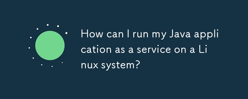 How can I run my Java application as a service on a Linux system? 
