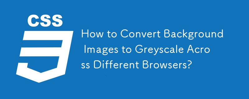 How to Convert Background Images to Greyscale Across Different Browsers? 
