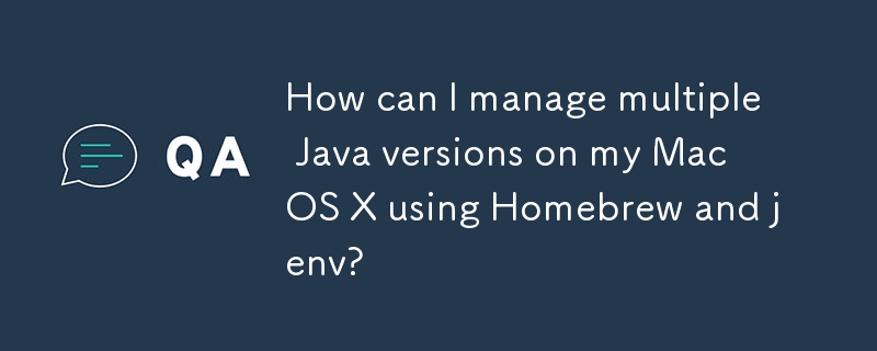 How can I manage multiple Java versions on my Mac OS X using Homebrew and jenv? 
