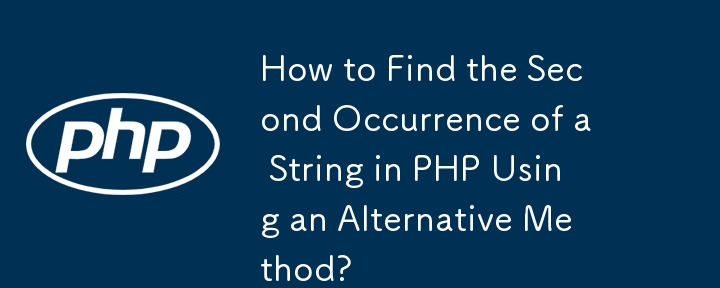 How to Find the Second Occurrence of a String in PHP Using an Alternative Method?