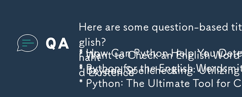 Here are some question-based titles for your article, emphasizing the Python aspect:

* How Can Python Help You Determine If a Word is English? 
* Want to Check an English Word\'s Validity in Python? Here\'s How!
* Python for the English Wordsmith: Valida