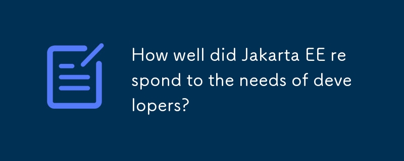 How well did Jakarta EE respond to the needs of developers?