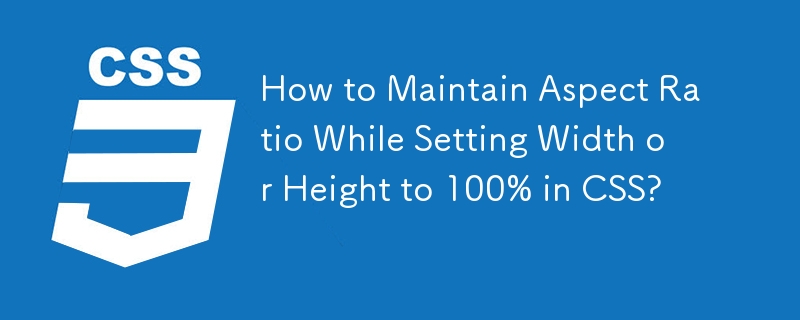 How to Maintain Aspect Ratio While Setting Width or Height to 100% in CSS? 
