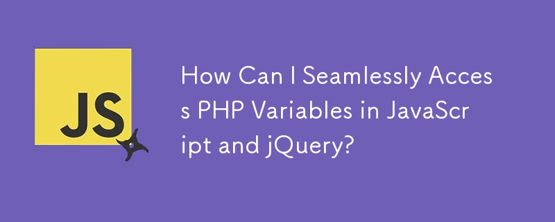 How Can I Seamlessly Access PHP Variables in JavaScript and jQuery? 
