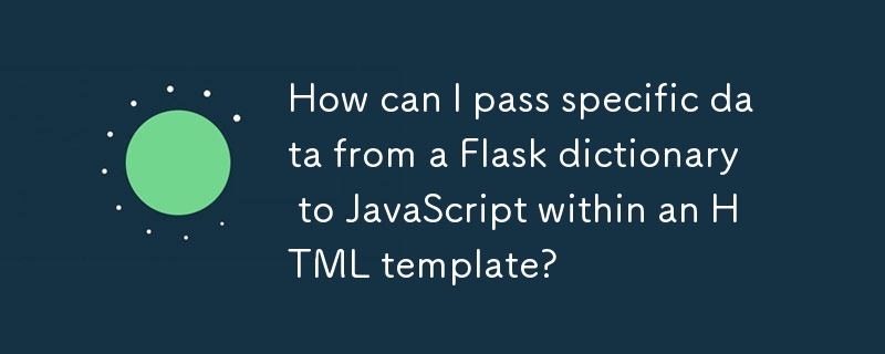 How can I pass specific data from a Flask dictionary to JavaScript within an HTML template? 
