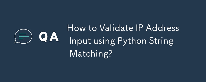 How to Validate IP Address Input using Python String Matching?