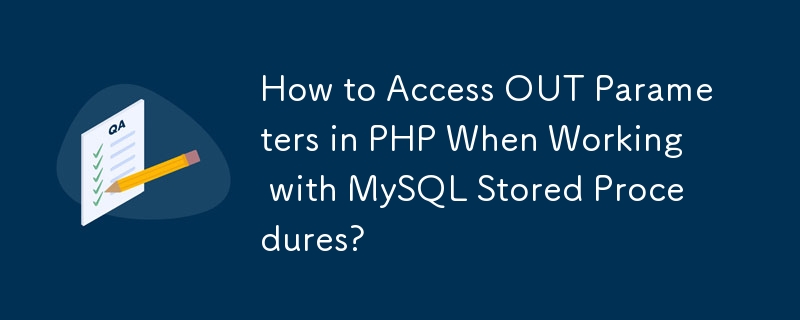 How to Access OUT Parameters in PHP When Working with MySQL Stored Procedures? 
