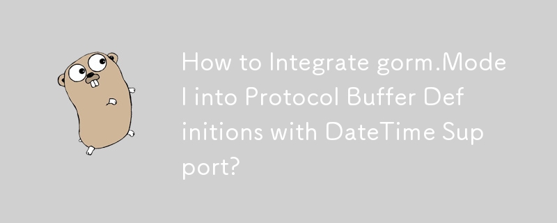 How to Integrate gorm.Model into Protocol Buffer Definitions with DateTime Support? 
