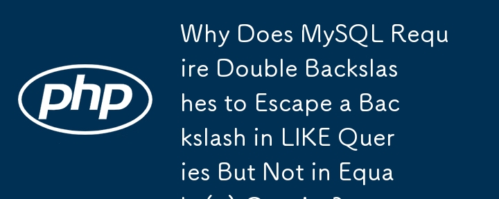 Why Does MySQL Require Double Backslashes to Escape a Backslash in LIKE Queries But Not in Equals (=) Queries? 
