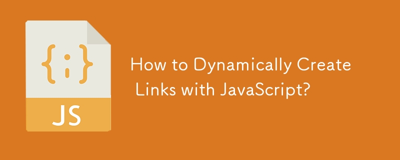 How to Dynamically Create Links with JavaScript?