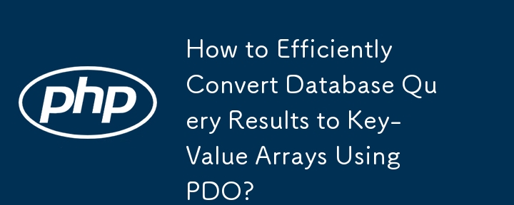 How to Efficiently Convert Database Query Results to Key-Value Arrays Using PDO?