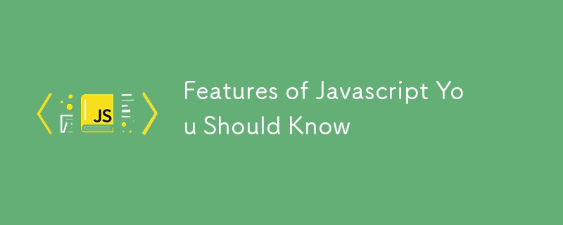 Features of Javascript You Should Know