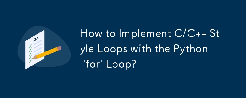 How to Implement C/C   Style Loops with the Python \'for\' Loop?