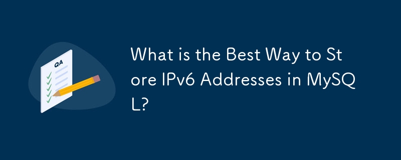 What is the Best Way to Store IPv6 Addresses in MySQL? 
