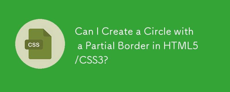 Can I Create a Circle with a Partial Border in HTML5/CSS3? 
