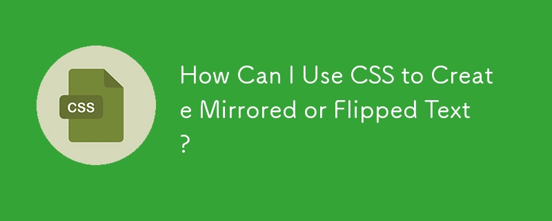 How Can I Use CSS to Create Mirrored or Flipped Text? 
