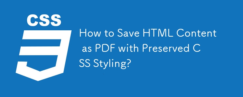 How to Save HTML Content as PDF with Preserved CSS Styling?