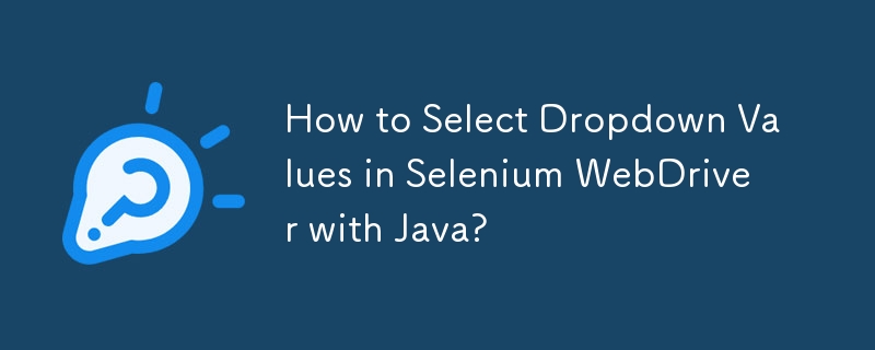 How to Select Dropdown Values in Selenium WebDriver with Java? 
