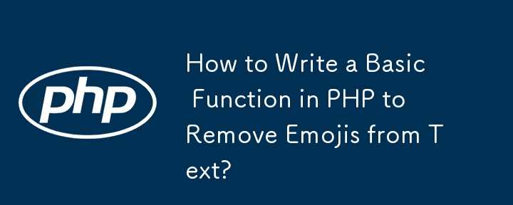 How to Write a Basic Function in PHP to Remove Emojis from Text? 
