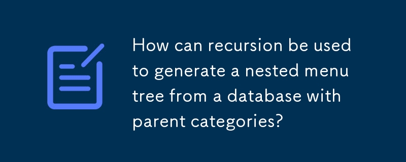 How can recursion be used to generate a nested menu tree from a database with parent categories? 
