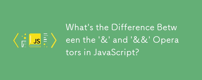 What\'s the Difference Between the \'&\' and \'&&\' Operators in JavaScript? 
