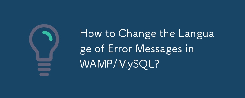 How to Change the Language of Error Messages in WAMP/MySQL? 
