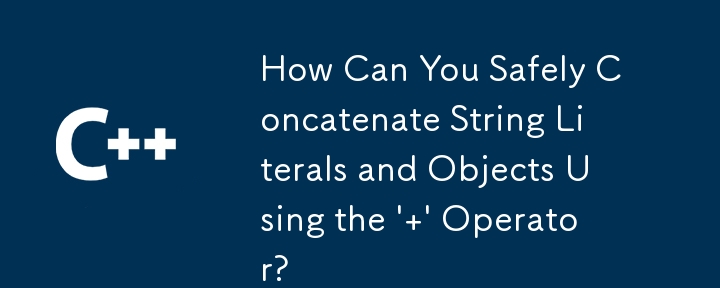 How Can You Safely Concatenate String Literals and Objects Using the \' \' Operator?