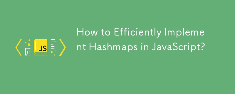 How to Efficiently Implement Hashmaps in JavaScript? 
