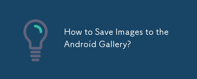 How to Save Images to the Android Gallery? 
