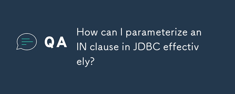 How can I parameterize an IN clause in JDBC effectively? 
