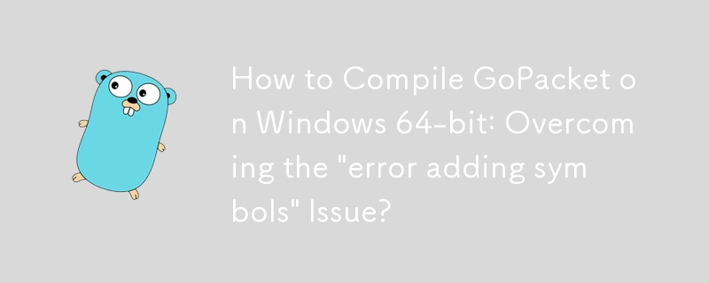 How to Compile GoPacket on Windows 64-bit: Overcoming the \