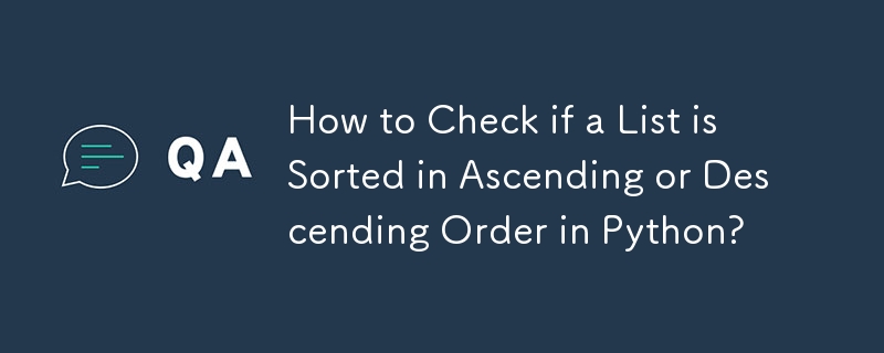 How to Check if a List is Sorted in Ascending or Descending Order in Python? 
