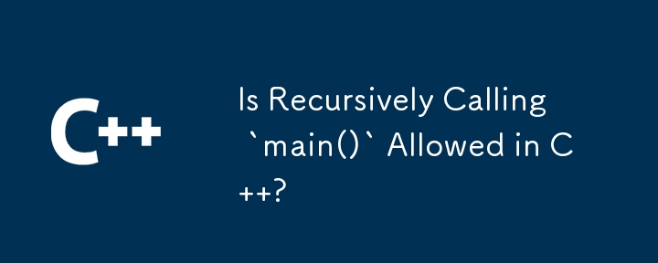 Is Recursively Calling `main()` Allowed in C  ? 
