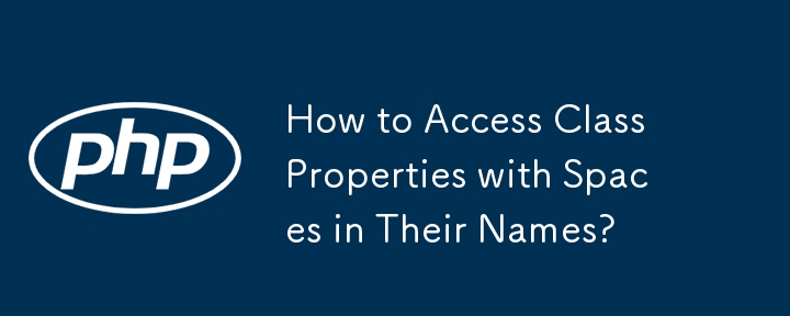 How to Access Class Properties with Spaces in Their Names?