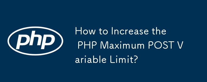 How to Increase the PHP Maximum POST Variable Limit? 
