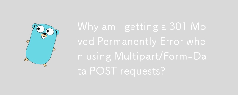 Why am I getting a 301 Moved Permanently Error when using Multipart/Form-Data POST requests? 
