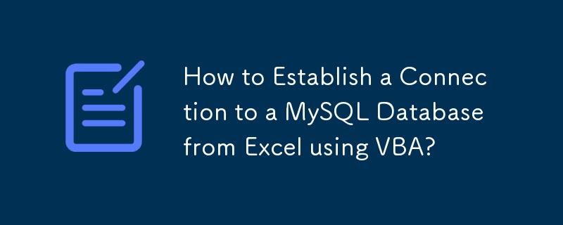 How to Establish a Connection to a MySQL Database from Excel using VBA? 
