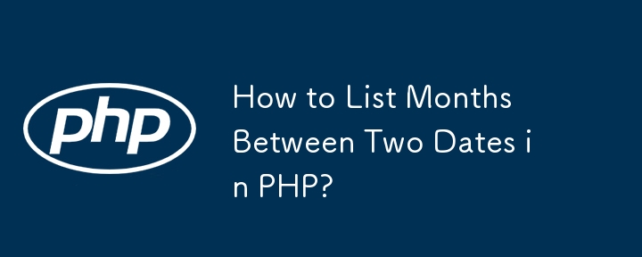 How to List Months Between Two Dates in PHP? 
