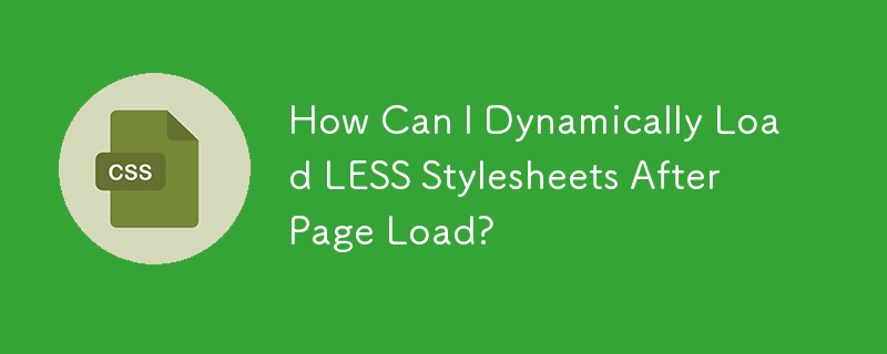 How Can I Dynamically Load LESS Stylesheets After Page Load? 
