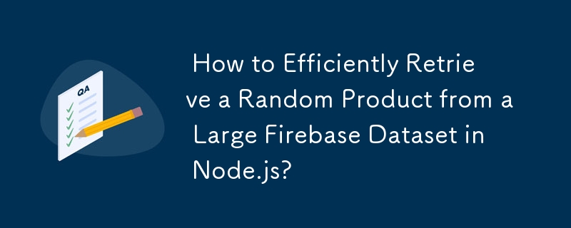  How to Efficiently Retrieve a Random Product from a Large Firebase Dataset in Node.js? 
