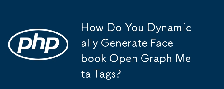 How Do You Dynamically Generate Facebook Open Graph Meta Tags?