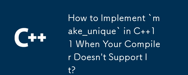 How to Implement `make_unique` in C  11 When Your Compiler Doesn\'t Support It? 
